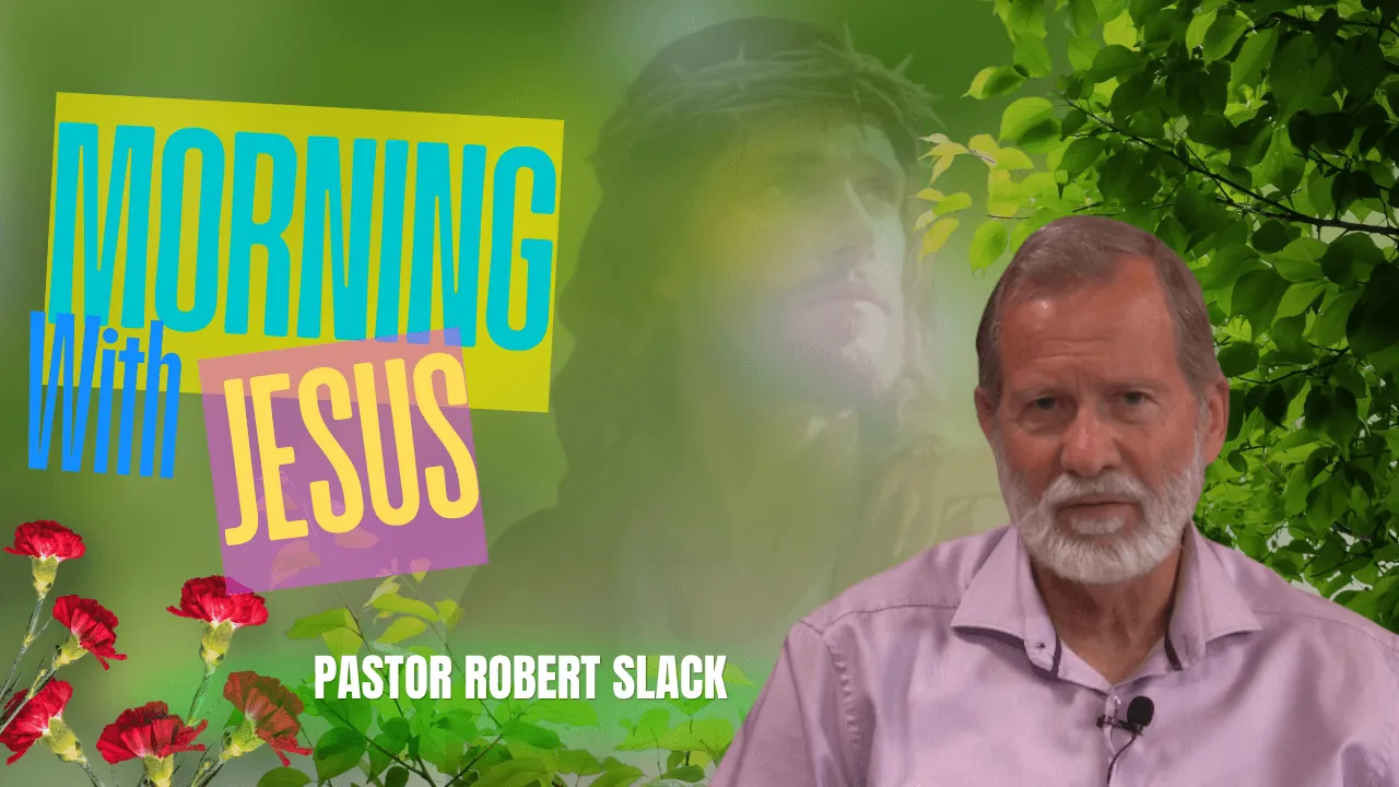 Morning With Jesus | Pastor Robert Slack