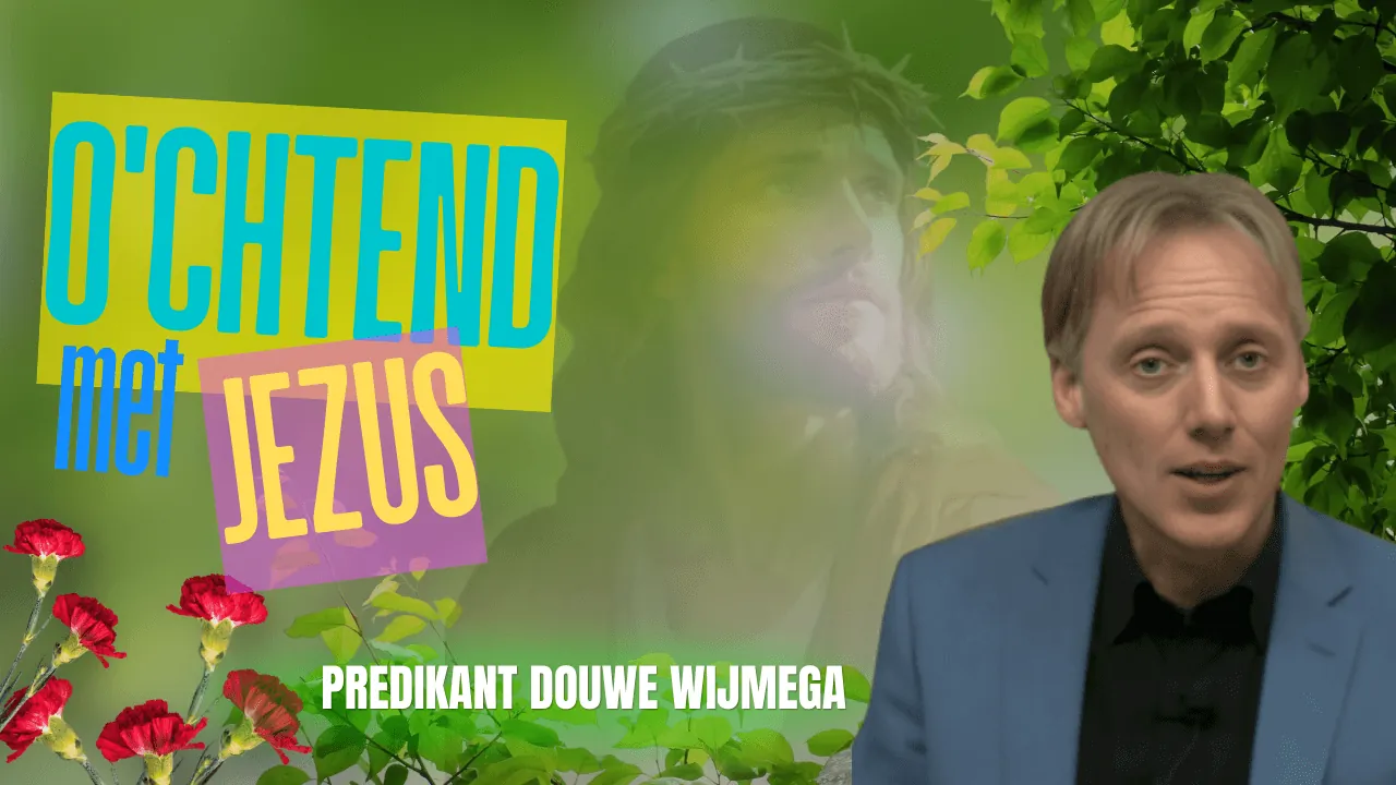 Ochtend met Jezus | Predikant Douwe Wijmenga