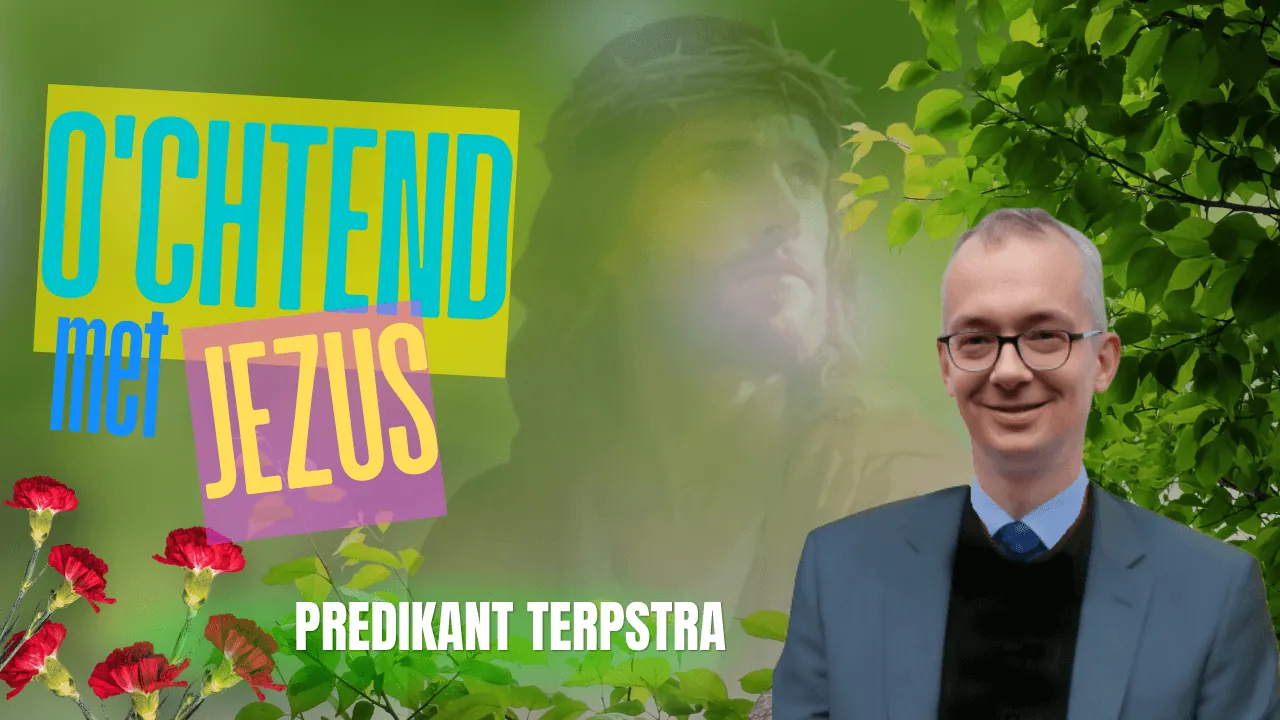 Ochtend met Jezus | Predikant Terpstra